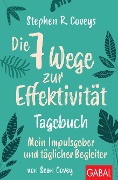 Stephen R. Coveys Die 7 Wege zur Effektivität - Tagebuch - Stephen R. Covey, Sean Covey