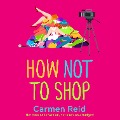 Cover-Bild zum Titel 'How Not To Shop' von 'Carmen Reid'