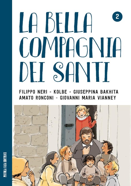 La bella compagnia dei Santi. 2: Filippo Neri - Kolbe - Giuseppina Bakhita - Amato Ronconi - Giovanni Maria Vianney. - 