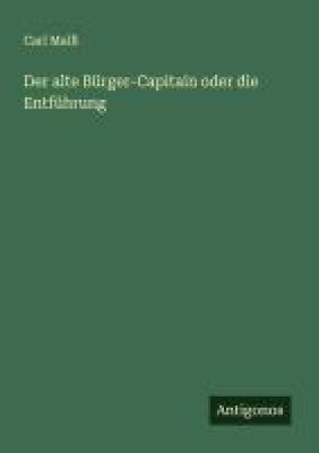 Der alte Bürger-Capitain oder die Entführung - Carl Malß