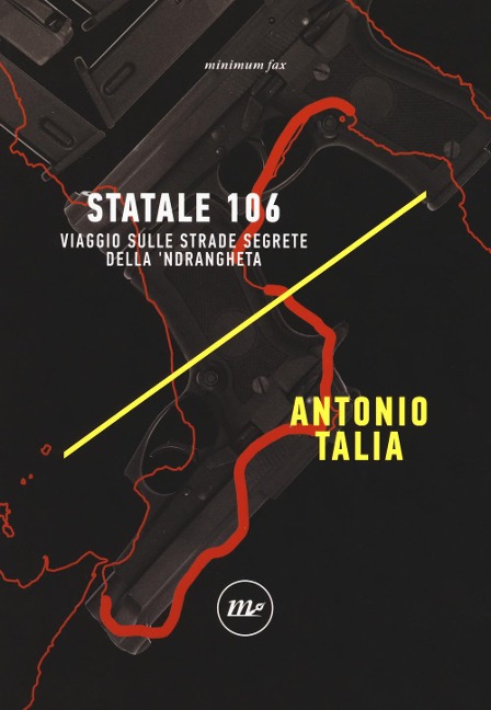 Statale 106. Viaggio sulle strade segrete della 'ndrangheta - Antonio Talia
