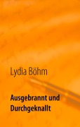 Cover-Bild zum Titel 'Ausgebrannt und durchgeknallt' von 'Lydia Böhm'