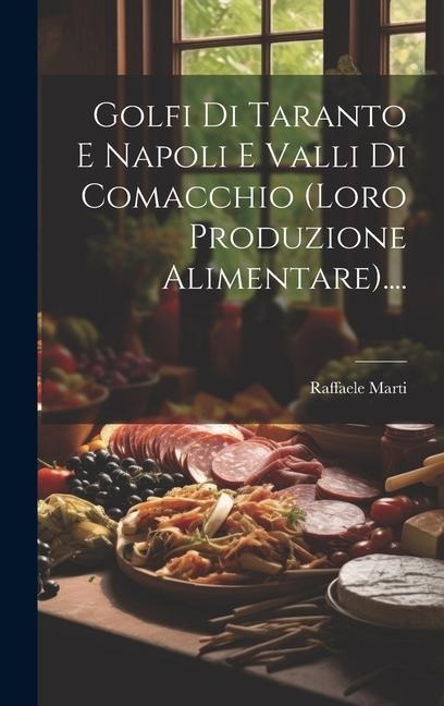 Golfi Di Taranto E Napoli E Valli Di Comacchio (loro Produzione Alimentare).... - Raffaele Marti