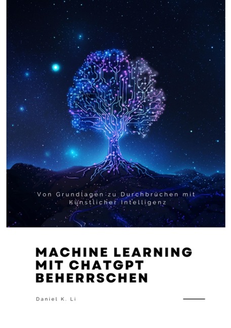 Machine Learning mit ChatGPT beherrschen - Daniel K. Li