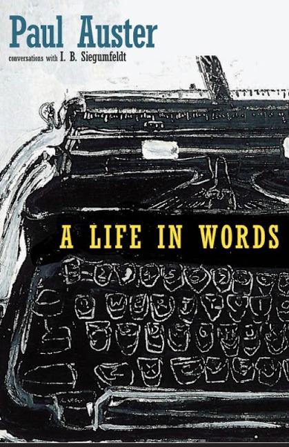 A Life in Words - Paul Auster, I. B. Siegumfeldt