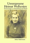 Unvergessene Heimat Wolhynien - Selma Stadermann