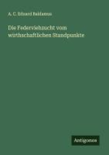 Die Federviehzucht vom wirthschaftlichen Standpunkte - A. C. Eduard Baldamus