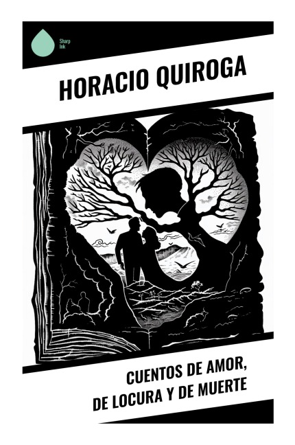 Cuentos de amor, de locura y de muerte - Horacio Quiroga