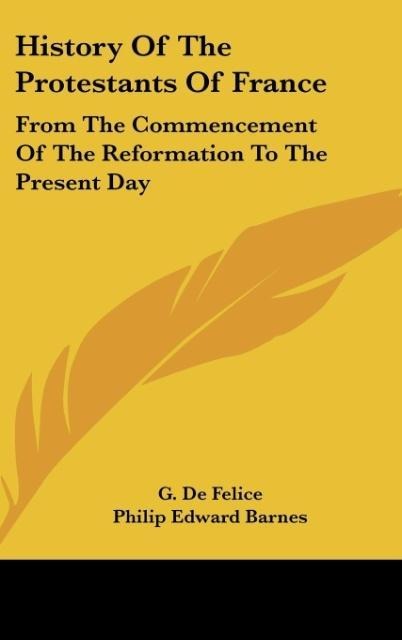 History Of The Protestants Of France - G. De Felice