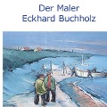 Der Maler Eckhard Buchholz - 