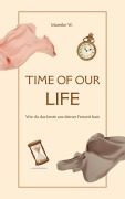 Time of our Life - Mareike W.