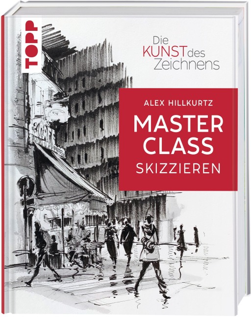 Die Kunst des Zeichnens Masterclass - Skizzieren - Alex Hillkurtz
