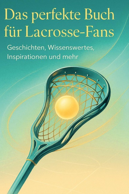 Das perfekte Buch für Lacrosse-Fans - Max Hartmann