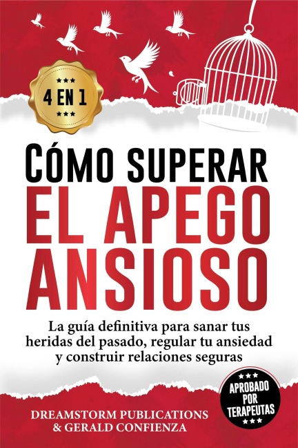 Cómo superar el apego ansioso 4 en 1: La guía definitiva para sanar tus heridas del pasado, regular tu ansiedad y construir relaciones seguras - Gerald Confienza, Dreamstorm Publications
