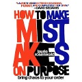 How to Make Mistakes on Purpose Lib/E: Bring Chaos to Your Order - Laurie Rosenwald