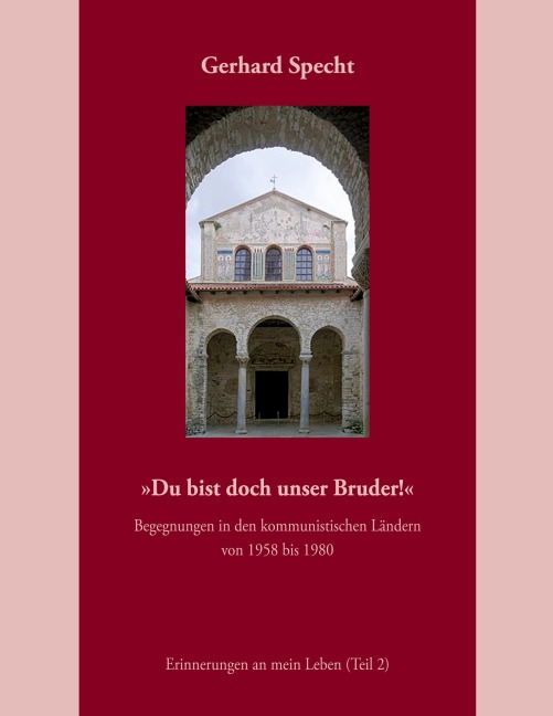 »Du bist doch unser Bruder!« Begegnungen in den kommunistischen Ländern von 1958 bis 1980. - Gerhard Specht