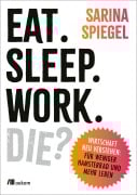 Cover-Bild zum Titel 'Eat. Sleep. Work. Die?' von 'Sarina Spiegel'
