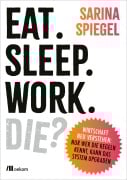 Cover-Bild zum Titel 'Eat. Sleep. Work. Die?' von 'Sarina Spiegel'