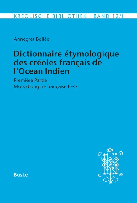 Dictionnaire étymologique des créoles français de l'Océan Indien. Première Partie - Annegret Bollée