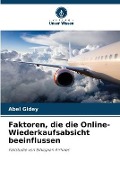 Cover-Bild zum Titel 'Faktoren, die die Online-Wiederkaufsabsicht beeinflussen' von 'Abel Gidey'