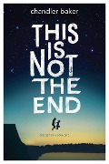 Cover-Bild zum Titel 'This Is Not the End' von 'Chandler Baker'
