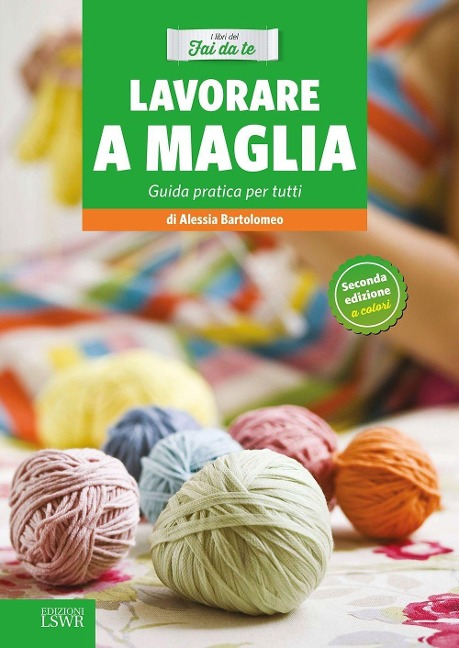 Lavorare a maglia. Guida pratica per tutti - Alessia Bartolomeo