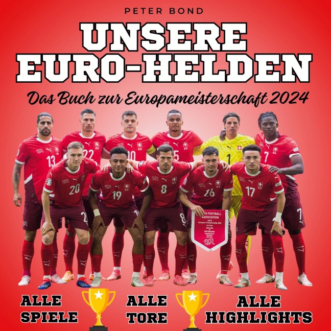 Unsere <br> Euro-Helden <br> Das Buch zur <br> Europameisterschaft 2024 - Peter Bond