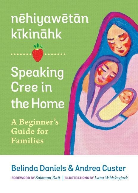 Nēhiyawētān Kīkināhk​ / Speaking Cree in the Home - Andrea Custer, Belinda Daniels