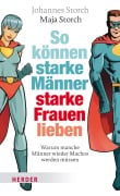 So können starke Männer starke Frauen lieben - Johannes Storch, Maja Storch