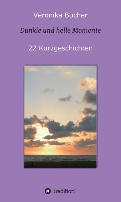 Dunkle und helle Momente - Veronika Bucher