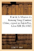 Cover-Bild zum Titel 'Etat de la Mission Du Konang-Tong (Canton) Chine, Exposé Au Saint-Père, Léon XIII: , Dans La Séance Du 26 Février 1882' von 'Sans Auteur'
