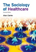 Cover-Bild zum Titel 'The Sociology of Healthcare' von 'Alan Clarke'