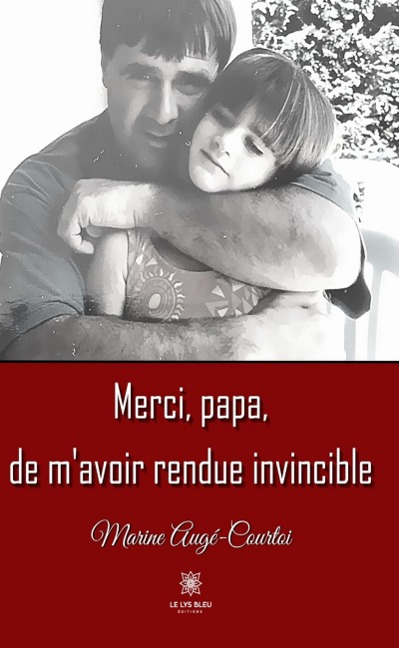 Merci, papa, de m'avoir rendue invincible - Marine Augé-Courtoi