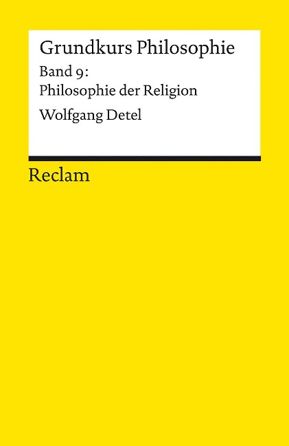 Grundkurs Philosophie. Band 9: Philosophie der Religion - Wolfgang Detel