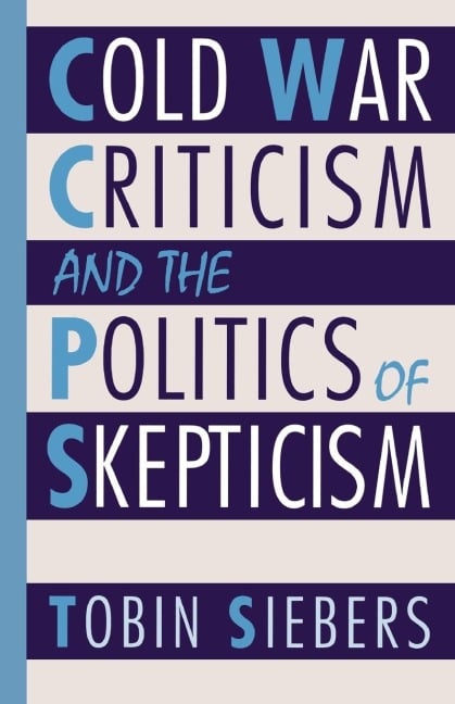 Cold War Criticism and the Politics of Skepticism - Tobin Siebers