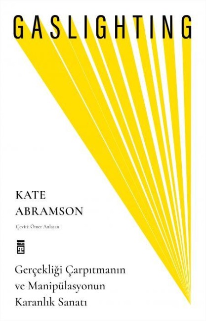 Gaslighting - Gercekligi Carpitmanin ve Manipülasyonun Karanlik Sanati - Kate Abramson