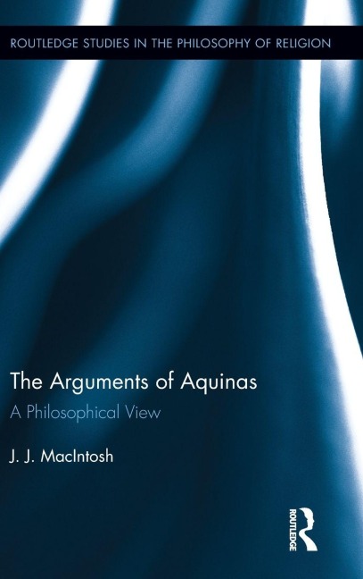The Arguments of Aquinas - J. J. Macintosh