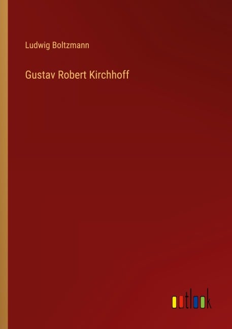Gustav Robert Kirchhoff - Ludwig Boltzmann