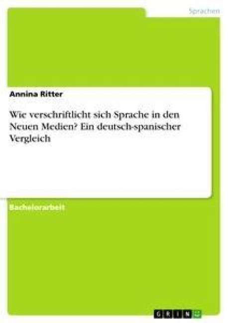 Wie verschriftlicht sich Sprache in den Neuen Medien? Ein deutsch-spanischer Vergleich - Annina Ritter