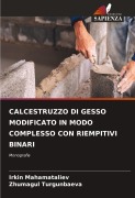 Cover-Bild zum Titel 'CALCESTRUZZO DI GESSO MODIFICATO IN MODO COMPLESSO CON RIEMPITIVI BINARI' von 'Irkin Mahamataliev, Zhumagul Turgunbaeva'
