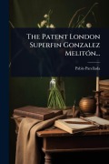 Cover-Bild zum Titel 'The Patent London Superfin Gonzalez MelitÃ3n...' von 'Pablo Parellada'