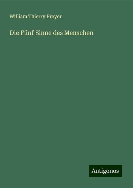 Die Fünf Sinne des Menschen - William Thierry Preyer