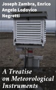 Cover-Bild zum Titel 'A Treatise on Meteorological Instruments' von 'Joseph Zambra, Enrico Angelo Lodovico Negretti'