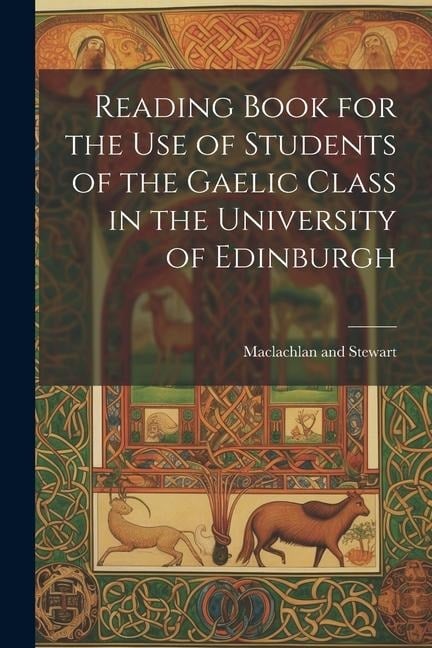 Reading Book for the Use of Students of the Gaelic Class in the University of Edinburgh - 