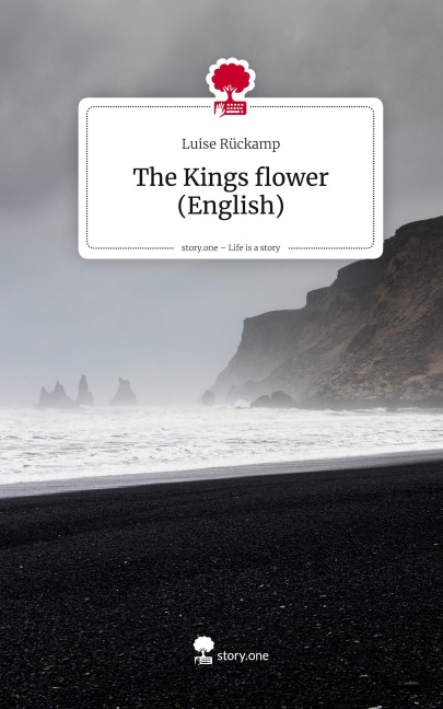 The Kings flower (English). Life is a Story - story.one - Luise Rückamp