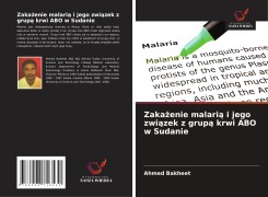 Cover-Bild zum Titel 'Zaka¿enie malari¿ i jego zwi¿zek z grup¿ krwi ABO w Sudanie' von 'Ahmed Bakheet'