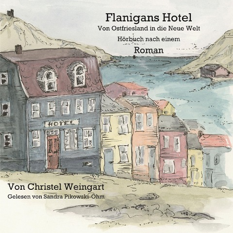 Flanigans Hotel Von Ostfriesland in die neue Welt - Christel Weingart
