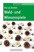 Cover-Bild zum Titel 'Die 50 besten Wald-­ und Wiesenspiele' von 'Andrea Erkert'