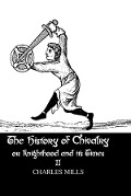 Cover-Bild zum Titel 'The History of Chivalry or Knighthood and Its Times' von 'Charles Mills'