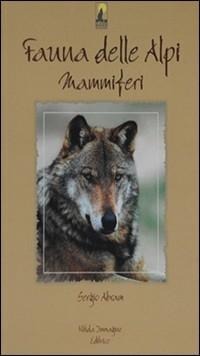 Fauna delle Alpi. Mammiferi - Sergio Abram